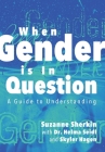 When Gender is in Question: A Guide to Understanding Cover Image