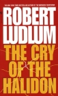 The Cry of the Halidon: A Novel By Robert Ludlum Cover Image