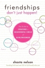 Friendships Don't Just Happen!: The Guide to Creating a Meaningful Circle of Girlfriends Cover Image