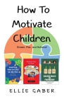 How To Motivate Children: Dream, Plan, and Achieve! By Ellie Gaber Cover Image