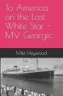 To America on the Last White Star - MV Georgic Cover Image