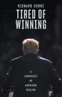 Tired of Winning: A Chronicle of American Decline By Richard Cooke Cover Image