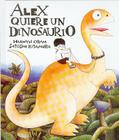 Alex, Quiere Un Dinosaurio By Hiawyn Oram, Satoshi Kitamura, -. Kitamura Oram Cover Image