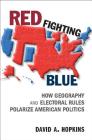 Red Fighting Blue: How Geography and Electoral Rules Polarize American Politics By David A. Hopkins Cover Image