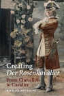 Creating Der Rosenkavalier: From Chevalier to Cavalier By Michael Reynolds Cover Image