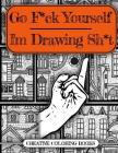 Go F*ck Yourself, I'm Drawing Some Sh*t By Creative Coloring Books Cover Image