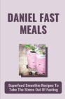 Daniel Fast Meals: Superfood Smoothie Recipes To Take The Stress Out Of Fasting: Daniel Fast Strawberry Banana Smoothie By Carlo Moneaux Cover Image