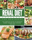 Renal Diet Cookbook For Beginners: The Complete Guide to Managing Kidney Disease and Avoiding Dialysis Cover Image