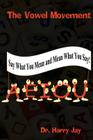 The Vowel Movement: Say What You Mean and Mean What You Say By Harry Jay Cover Image