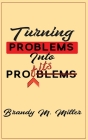 Turning Problems Into Profits By Brandy M. Miller, Brandy M. Miller (Cover Design by) Cover Image