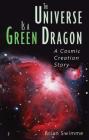 The Universe Is a Green Dragon: A Cosmic Creation Story Cover Image