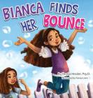 Bianca Finds Her Bounce By Psy D. Shreya Hessler, Fanny Liem (Illustrator), Dean Wendy (Editor) Cover Image