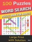 100 Puzzles word search puzzle book for adults: Word Search for Adults and Seniors with Big Challenging Puzzles for Relaxing and Fun, 100 Word Search By R. Titania Creative Cover Image