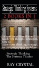 Strategic Thinking Systems - 2 books in 1: a new collection that will teach you thought strategies, how to make your thinking strategic to overcome ev Cover Image