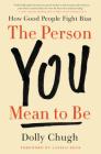 The Person You Mean to Be: How Good People Fight Bias Cover Image