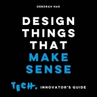 Design Things that Make Sense: Tech. Innovator's Guide By Deborah Nas Cover Image