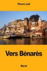Vers Bénarès By Pierre Loti Cover Image