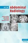 A-Z of Abdominal Radiology (A-Z (Cambridge University Press)) By Gabriel Conder, John Rendle, Sarah Kidd Cover Image