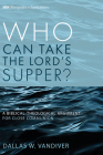 Who Can Take the Lord's Supper? (Monographs in Baptist History #21) By Dallas W. VanDiver Cover Image