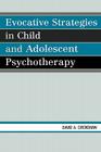 Evocative Strategies in Child and Adolescent Psychotherapy By David a. Crenshaw Cover Image