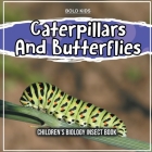 Caterpillars And Butterflies: Children's Biology Insect Book By Bold Kids Cover Image