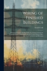 Wiring of Finished Buildings: A Practical Treatise, Dealing With the Commercial and the Technical Phases of the Subject, for the Central Station Man By Terrell Croft Cover Image