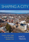 Shaping a City: Ithaca, New York, a Developer's Perspective By Mack Travis Cover Image