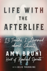 Life with the Afterlife: 13 Truths I Learned about Ghosts By Amy Bruni, Julie Tremaine (With) Cover Image