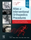 Atlas of Interventional Orthopedics Procedures: Essential Guide for Fluoroscopy and Ultrasound Guided Procedures By Christopher J. Williams (Editor), Walter Sussman (Editor), John Pitts (Editor) Cover Image