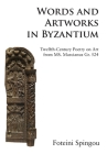 Words and Artworks in Byzantium: Twelfth-Century Poetry on Art from MS. Marcianus Gr. 524 By Foteini Spingou Cover Image