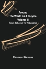 Around the World on a Bicycle - Volume II; From Teheran To Yokohama By Thomas Stevens Cover Image
