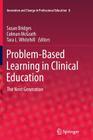 Problem-Based Learning in Clinical Education: The Next Generation (Innovation and Change in Professional Education #8) By Susan Bridges (Editor), Colman McGrath (Editor), Tara L. Whitehill (Editor) Cover Image
