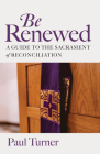 Be Renewed: A Guide to the Sacrament of Reconciliation Cover Image