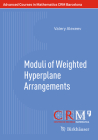 Moduli of Weighted Hyperplane Arrangements (Advanced Courses in Mathematics - Crm Barcelona) By Valery Alexeev, Gilberto Bini (Editor), Martí Lahoz (Editor) Cover Image