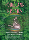 Homeland of Dreams: The Epic Journey of a Herd of Asian Elephants in China By Writing Group of Homeland of Dreams Cover Image