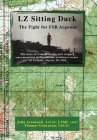 LZ Sitting Duck: The Fight for FSB Argonne By John Arsenault Ltcol Usmc (Ret), Thomas Gourneau Uscg Cover Image