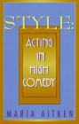 Style: Acting in High Comedy (Applause Books) By Maria Aitken (Arranged by) Cover Image