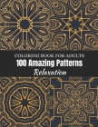 100 Amazing Patterns Coloring Book For Adults Relaxation: adult coloring books Featuring Beautiful Flowers patterns.Fun, Easy, and stress relieving Co By L. a. Books Cover Image