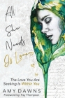 All She Needs Is Love: The Love You Are Seeking Is Within You By Amy Dawns Cover Image