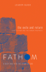 Fathom Bible Studies: The Exile and Return Leader Guide (Hosea, Esther, Ezra): A Deep Dive Into the Story of God By Bart Patton Cover Image