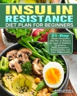 Insulin Resistance Diet Plan For Beginners: 21-Day Insulin Resistance Diet Plan to Reverse all Types of Diabetes, Eliminating PCOS Symptoms, Boost Fer Cover Image