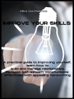 Improve Your Skills: A practical guide to improving yourself, learn how to build and manage relationships, increase self-esteem, communicat Cover Image