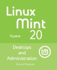 Linux Mint 20: Desktops and Administration By Richard Petersen Cover Image