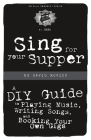 Sing for Your Supper: A DIY Guide to Playing Music, Writing Songs, and Booking Your Own Gigs By David Rovics Cover Image