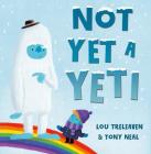 Not Yet a Yeti By Lou Treleaven, Tony Neal (Illustrator) Cover Image
