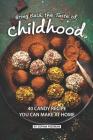 Bring Back the Taste of Childhood: 40 Candy Recipe you can make at Home By Sophia Freeman Cover Image