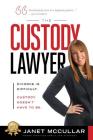 The Custody Lawyer: Divorce Is Difficult - Custody Doesn't Have To Be By Janet McCullar Cover Image