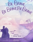Be Brave, Be Brave, Be Brave: A True Story of Fatherhood and Native American Heritage By F. Anthony Falcon, Trisha Mason (Illustrator) Cover Image