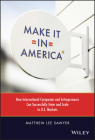 Make It in America: How International Companies and Entrepreneurs Can Successfully Enter and Scale in U.S. Markets By Matthew Lee Sawyer Cover Image