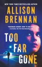 Too Far Gone (Lucy Kincaid Novels #14) By Allison Brennan Cover Image